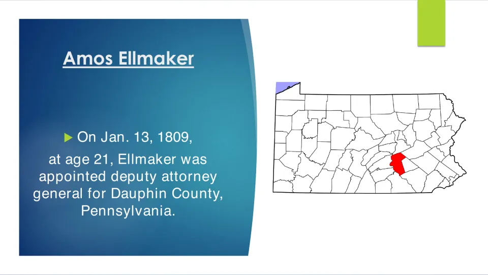 Early office: on Jan. 13, 1809, at 21, Ellmaker became deputy attorney general for Dauphin County, highlighted on a state map