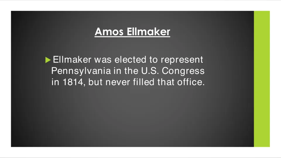 Congress: Ellmaker was elected to represent Pennsylvania in the U.S. Congress in 1814 but never filled that office
