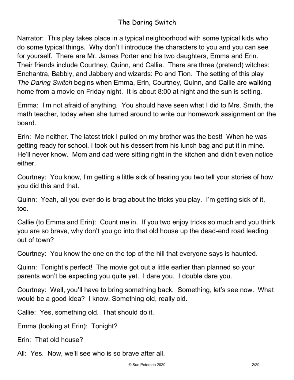 Opening script: the Narrator introduces the cast, then friends dare bragging sisters Emma and Erin to enter an old house