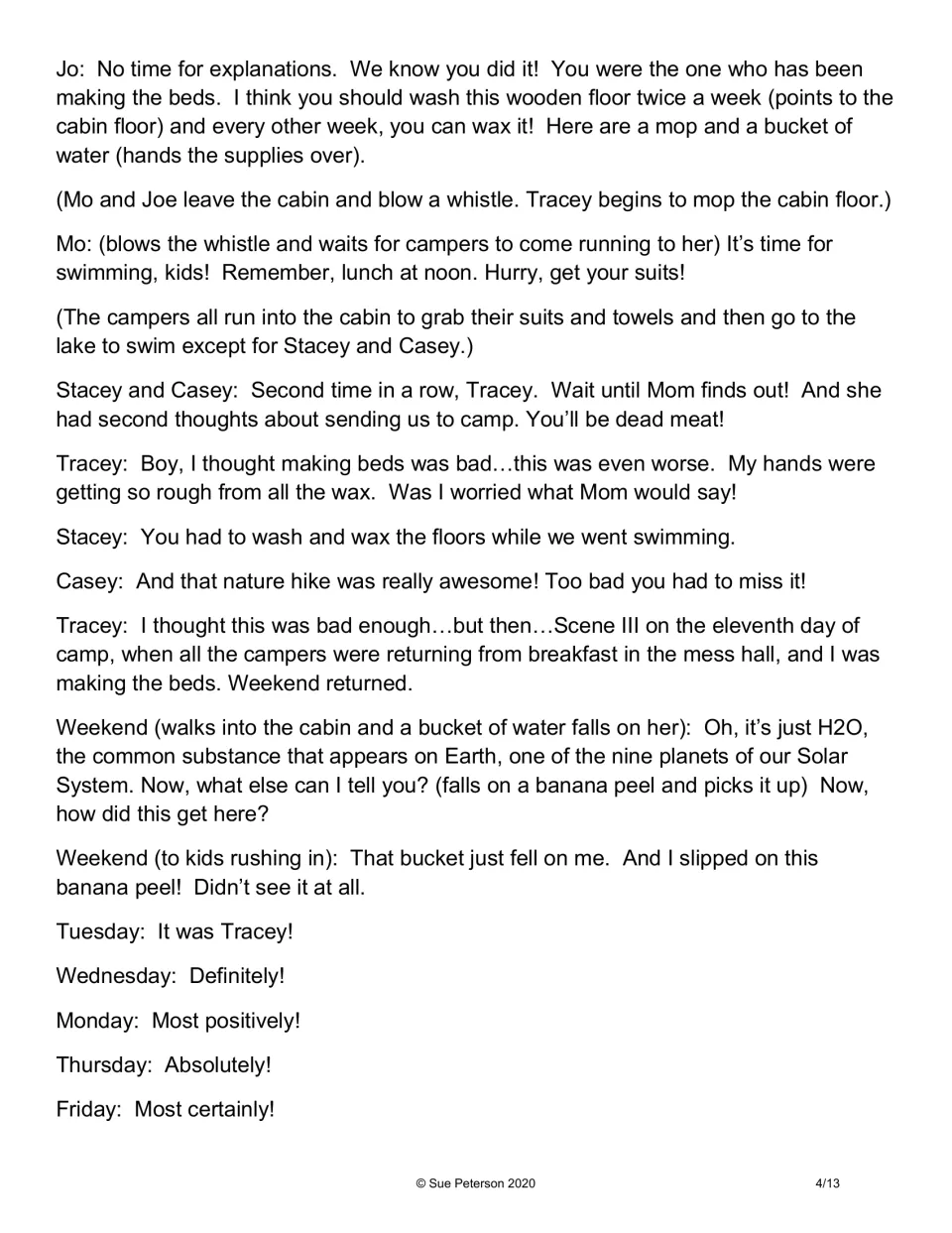 Script, Scene III: Tracey must wash and wax the cabin floor, then a bucket of water falls on Weekend, who slips on a peel