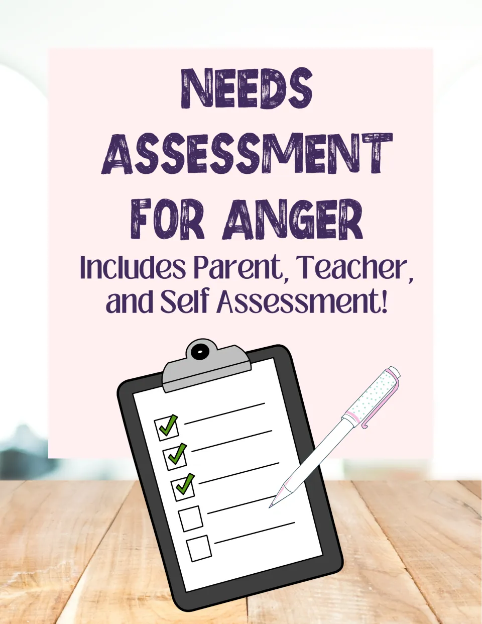 Needs Assessment for Anger cover: includes parent, teacher and self assessment, shown with a checklist clipboard and pen