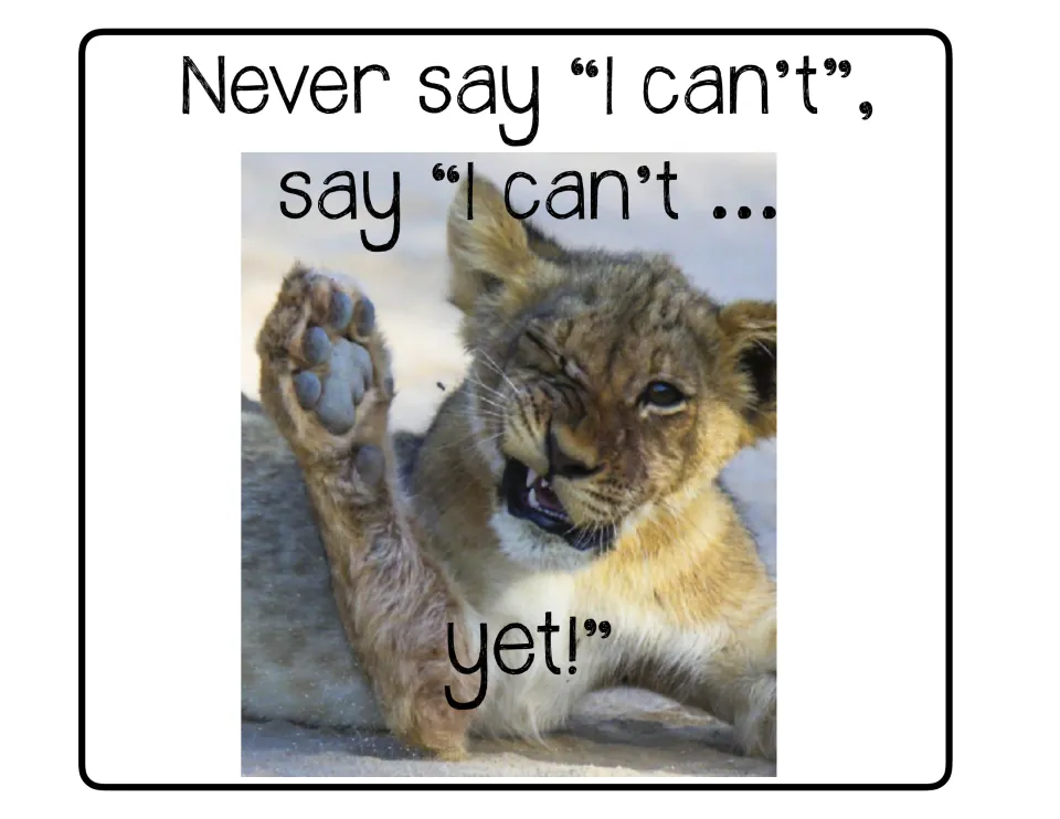 Growth mindset poster featuring a lion cub: 'Never say “I can’t”, say “I can’t ... yet!”'