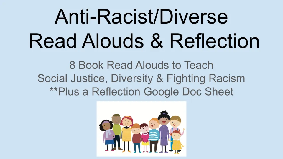 Cover: 8 book read alouds on social justice, diversity and fighting racism, plus a Google Doc reflection sheet