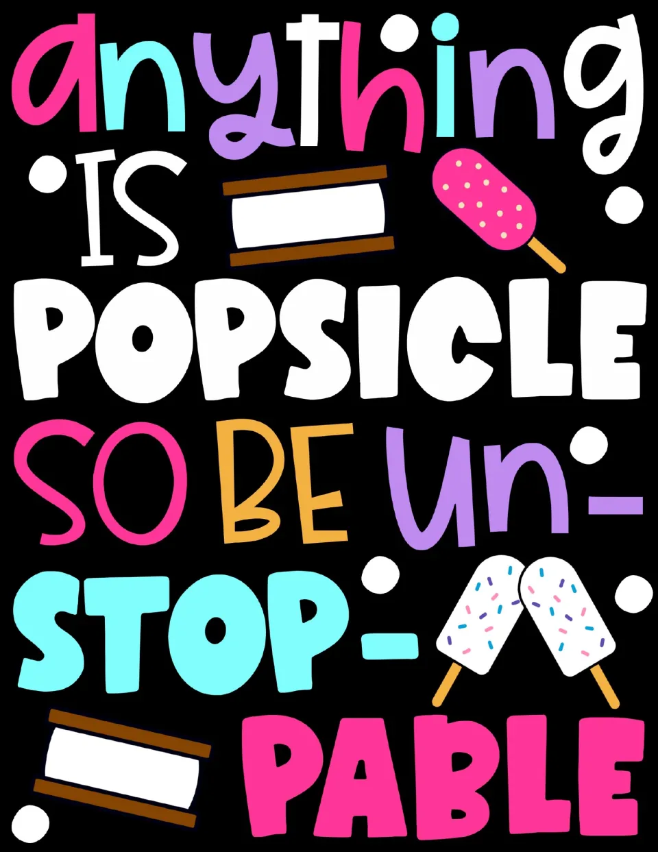 Summer poster reading "Anything is popsicle so be un-stop-pable" in bright letters with popsicles and ice cream bars