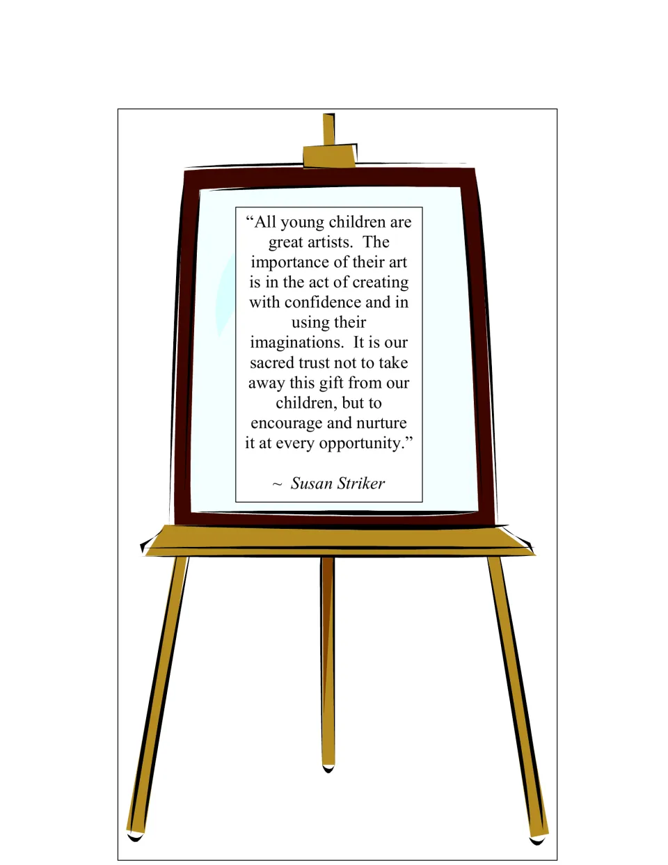 Susan Striker quote on an easel: all young children are great artists who create with confidence and imagination