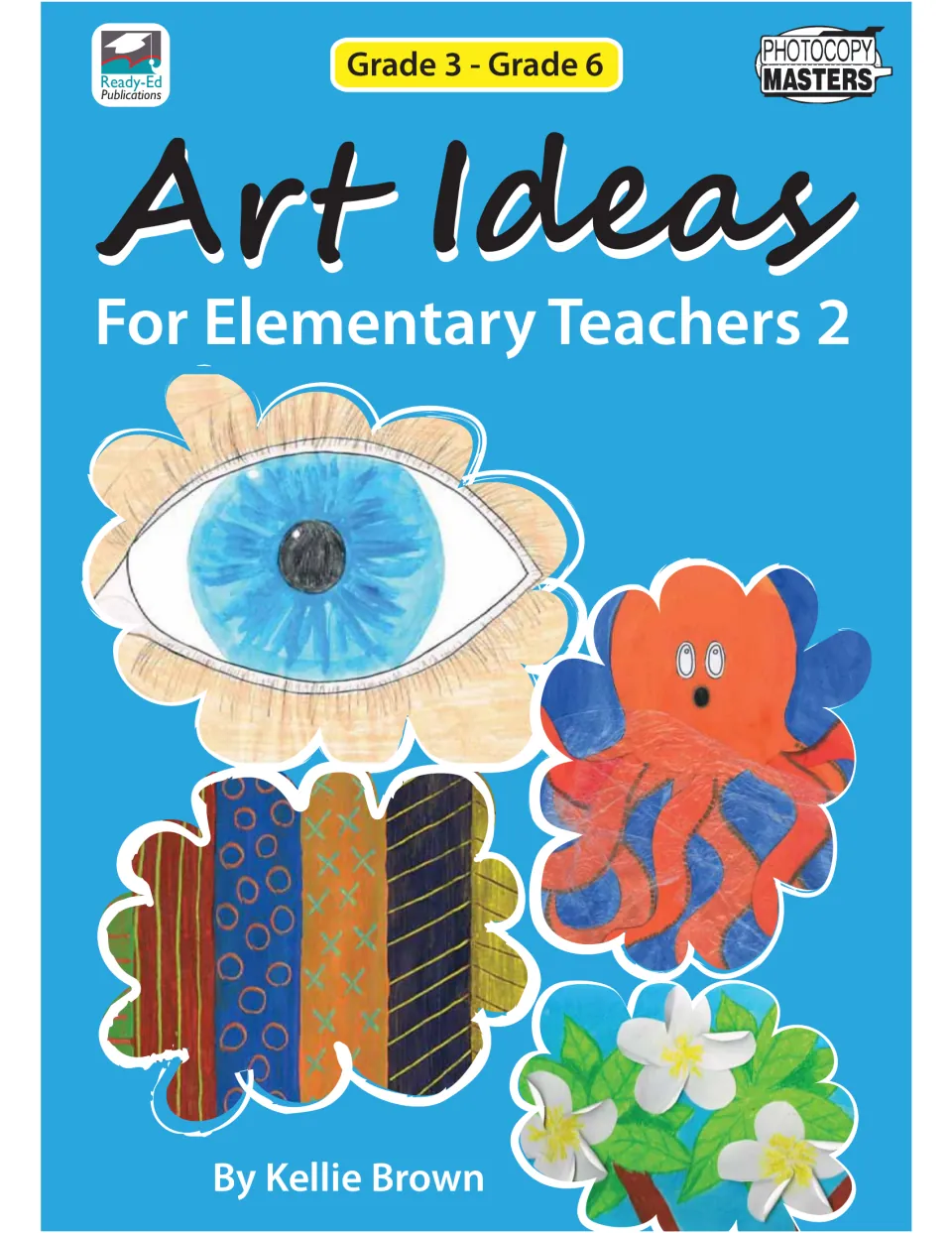 Art Ideas For Elementary Teachers 2 cover, Grade 3 - Grade 6, with sample artworks: eye, octopus, patterns, flowers