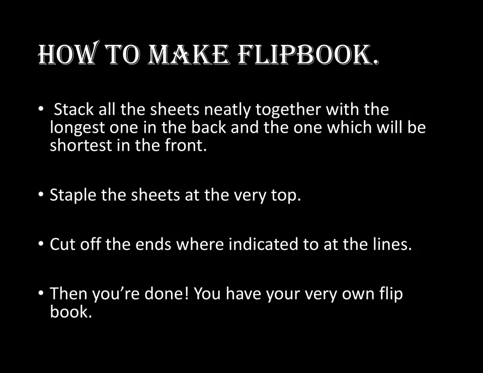 How to make the flipbook: stack sheets longest at the back, staple at the top, then cut off the ends at the marked lines