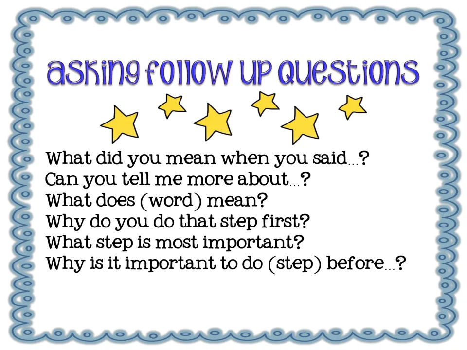 Asking follow-up questions: sentence starters such as 'Can you tell me more about...?' and 'What step is most important?'