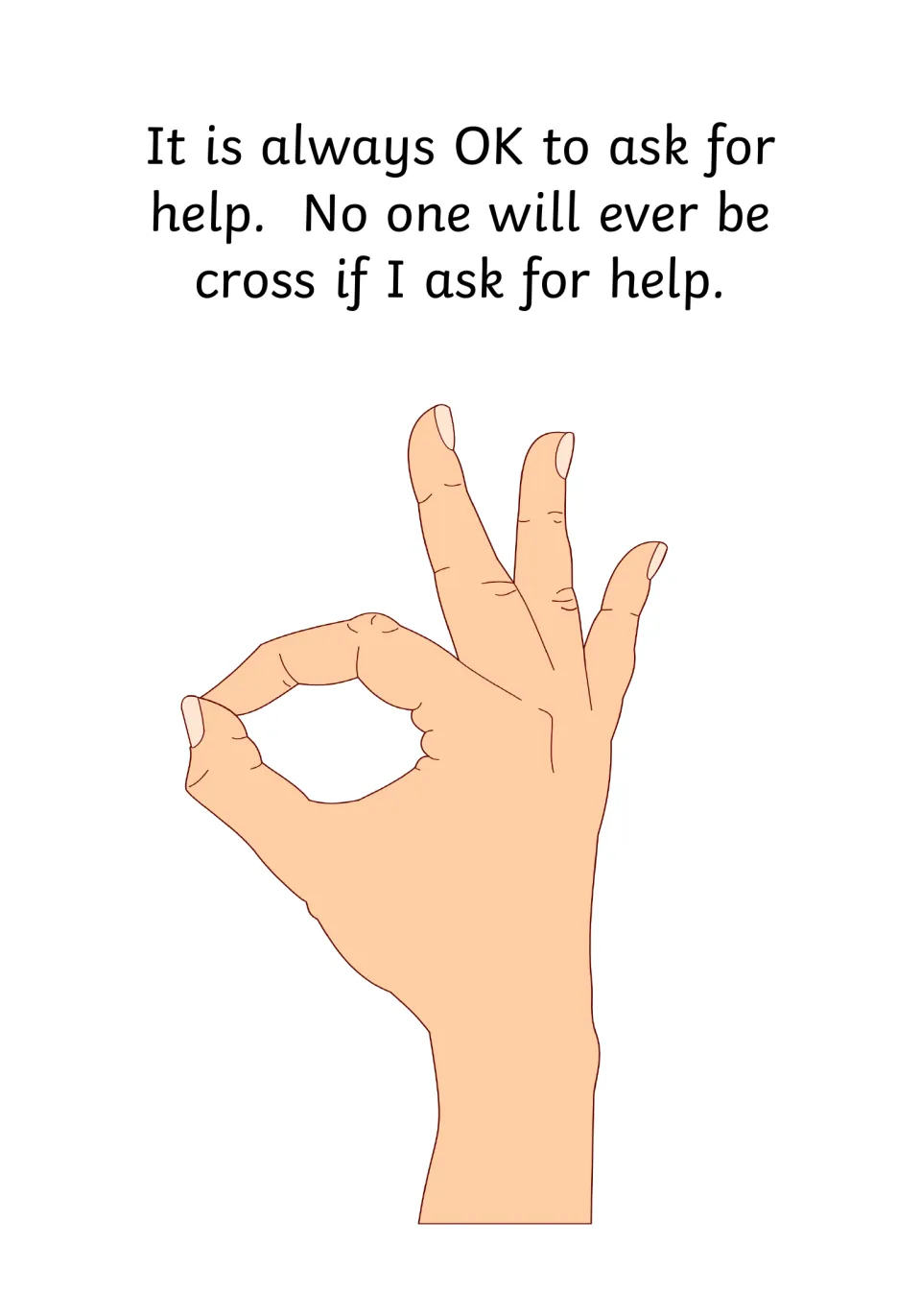 Reassurance: text says it is always OK to ask and no one will ever be cross if I ask for help, beside an OK hand sign