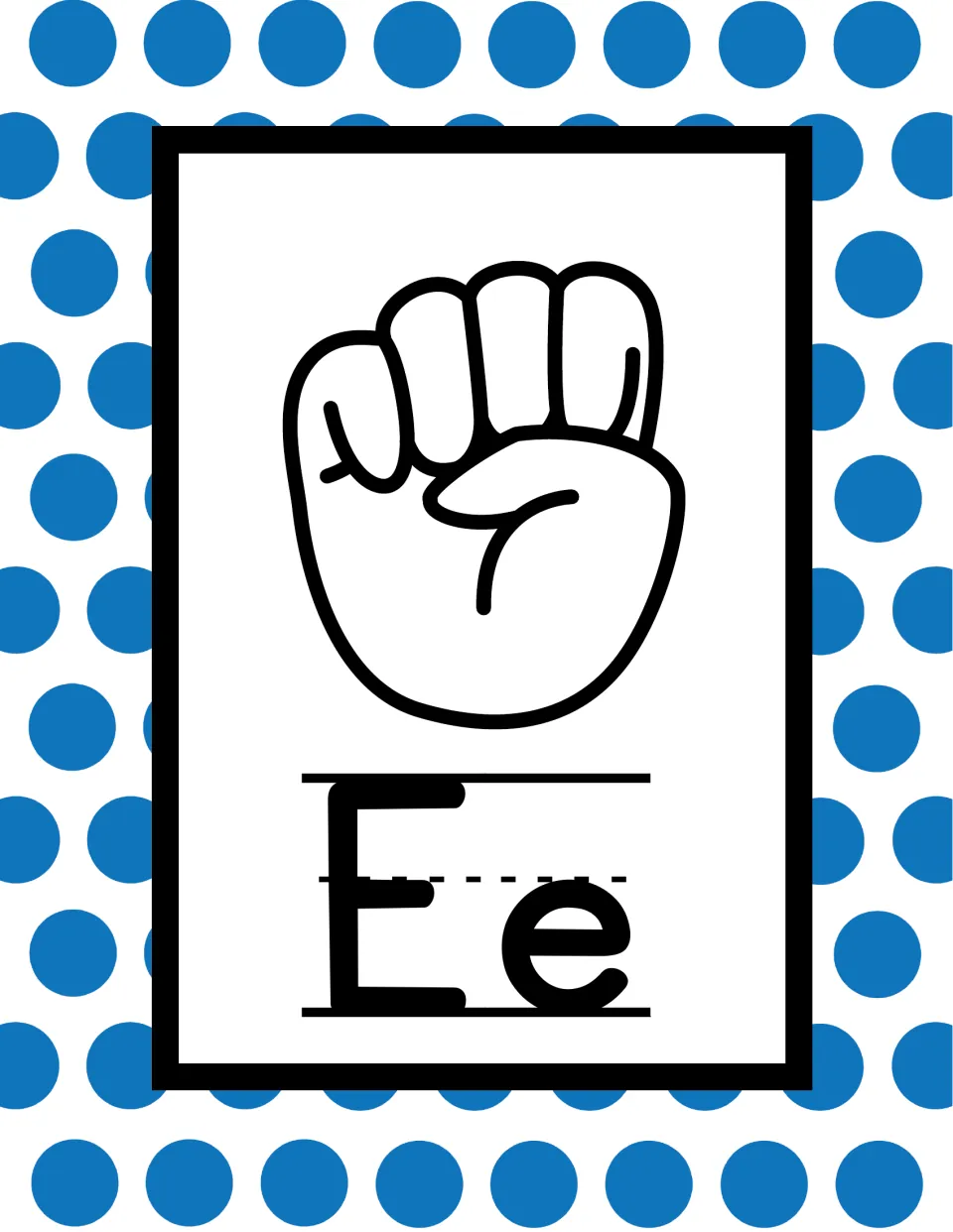 ASL letter E poster: fingertips curled down onto the thumb tucked across the palm, above print letters Ee in blue dots