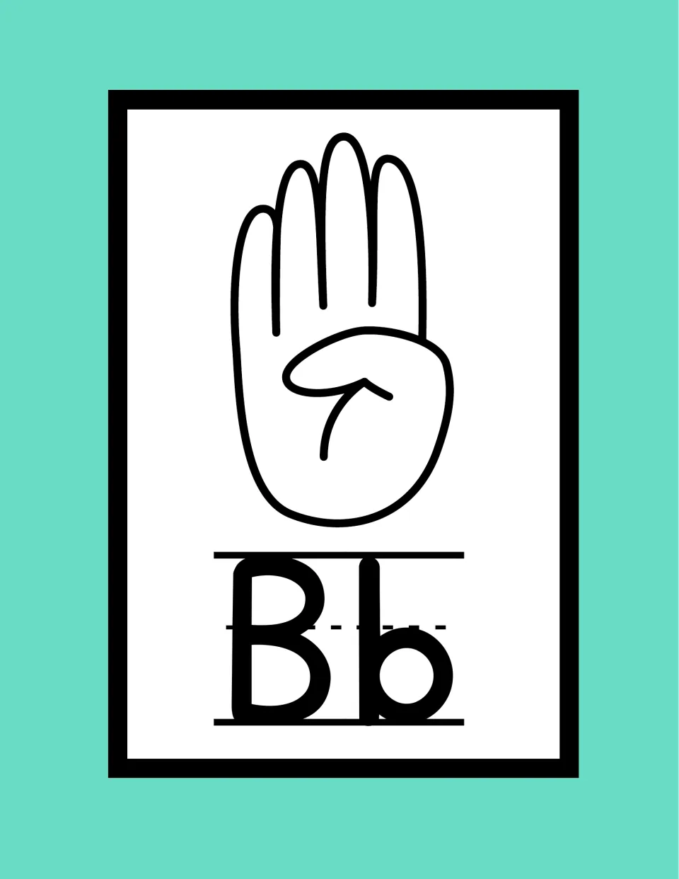 ASL letter B poster: flat open hand, four fingers up and thumb folded across the palm, above the letters Bb