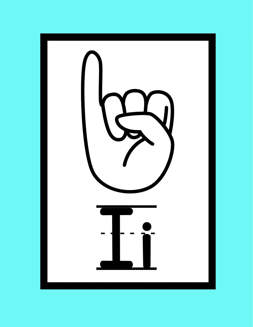 ASL letter I poster: pinky finger raised from a fist with the thumb across the fingers, above the letters Ii