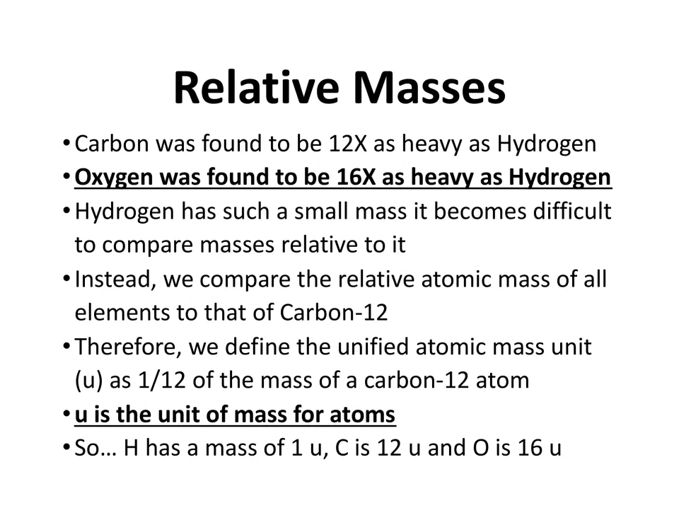 Relative Masses notes: defining the unified atomic mass unit as 1/12 of carbon-12, so H is 1 u, C is 12 u and O is 16 u