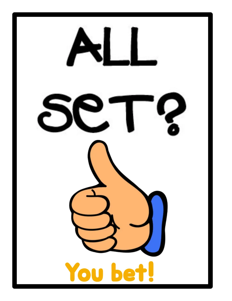All set? You bet!: call-and-response poster with a thumbs-up hand; students reply to show they are ready to move on