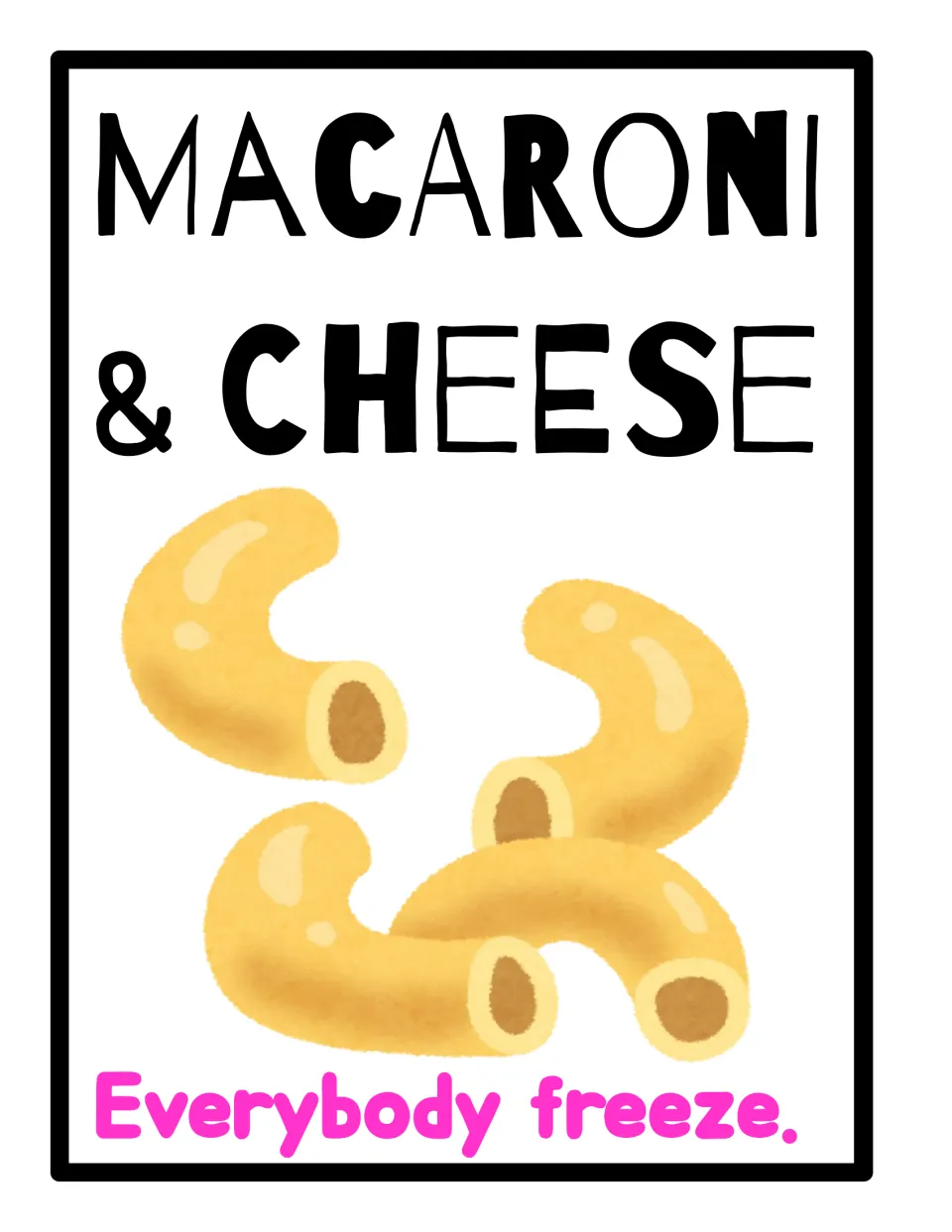 Macaroni and cheese, everybody freeze: call-and-response poster with macaroni noodles; students reply and freeze in place