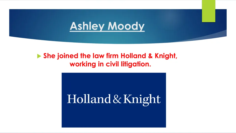Legal career slide stating that Ashley Moody joined Holland & Knight and worked in civil litigation