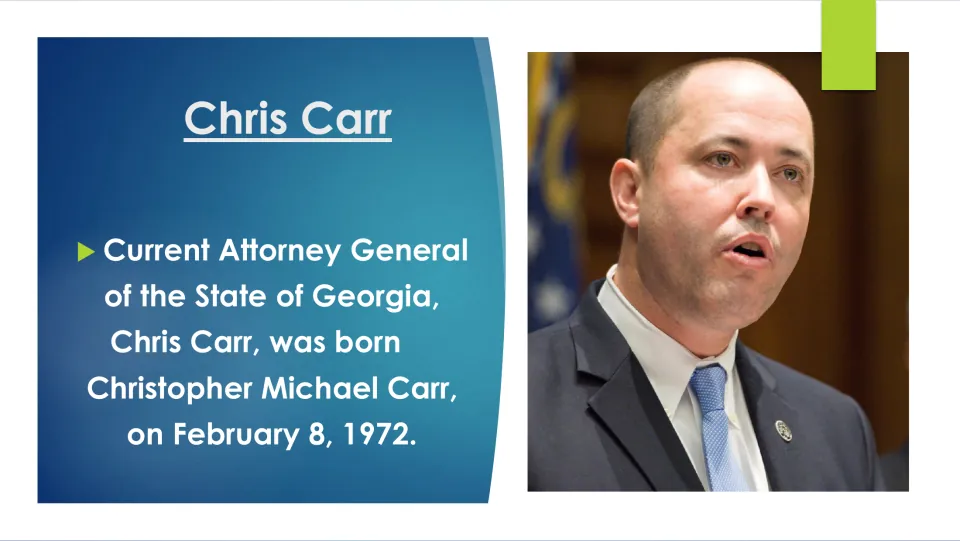 Biography slide: Carr, current Georgia attorney general, was born Christopher Michael Carr on February 8, 1972