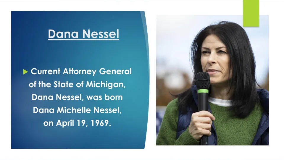 Biography slide introducing Michigan Attorney General Dana Michelle Nessel and her April 19, 1969, birth date