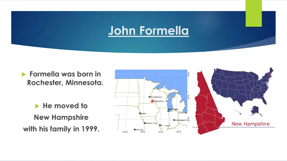 Early life slide: Formella was born in Rochester, Minnesota and moved to New Hampshire with family in 1999, with two maps