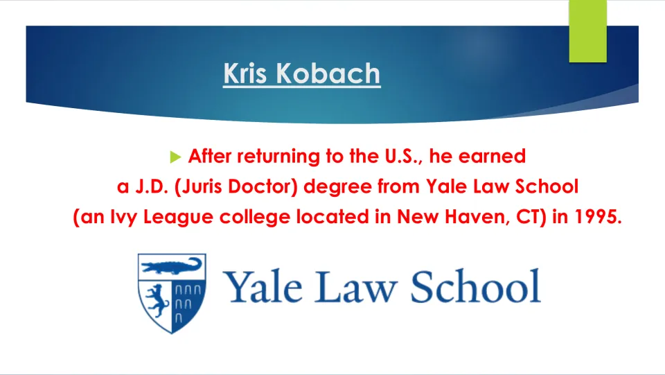Education slide noting Kobach's return to the United States and his 1995 Juris Doctor degree from Yale Law School