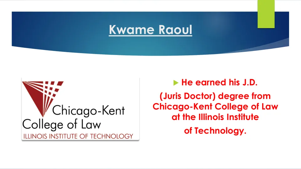 Biography slide about Kwame Raoul's J.D. from Chicago-Kent College of Law at the Illinois Institute of Technology