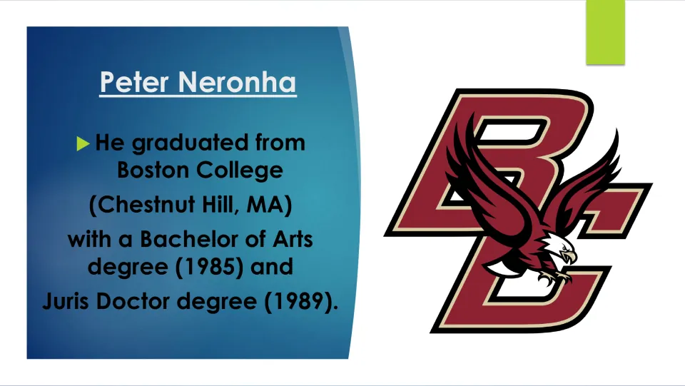Biography slide listing Peter Neronha’s Boston College degrees: Bachelor of Arts (1985) and Juris Doctor (1989)
