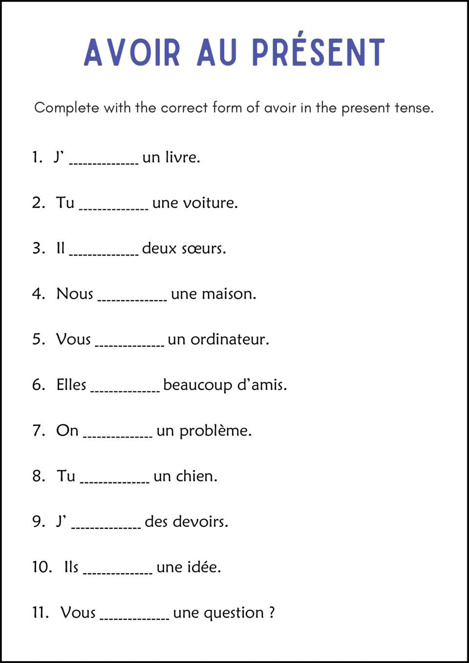 Avoir au présent: students fill in the matching verb form for 11 subjects, as in Il ___ deux sœurs and Tu ___ un chien