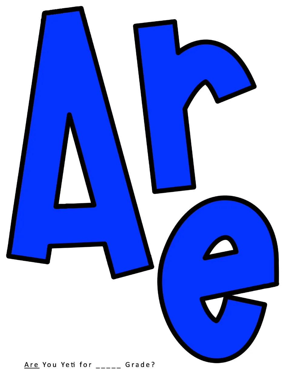 Cut-out piece: the word "Are" in large blue outlined letters, the first word of the Are You Yeti for ___ Grade? display