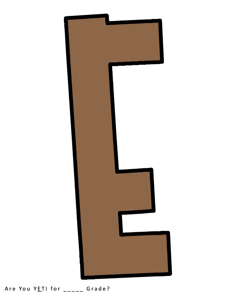 Cut-out piece: a brown capital E tilted slightly, the second letter of YETI for the classroom door or wall heading