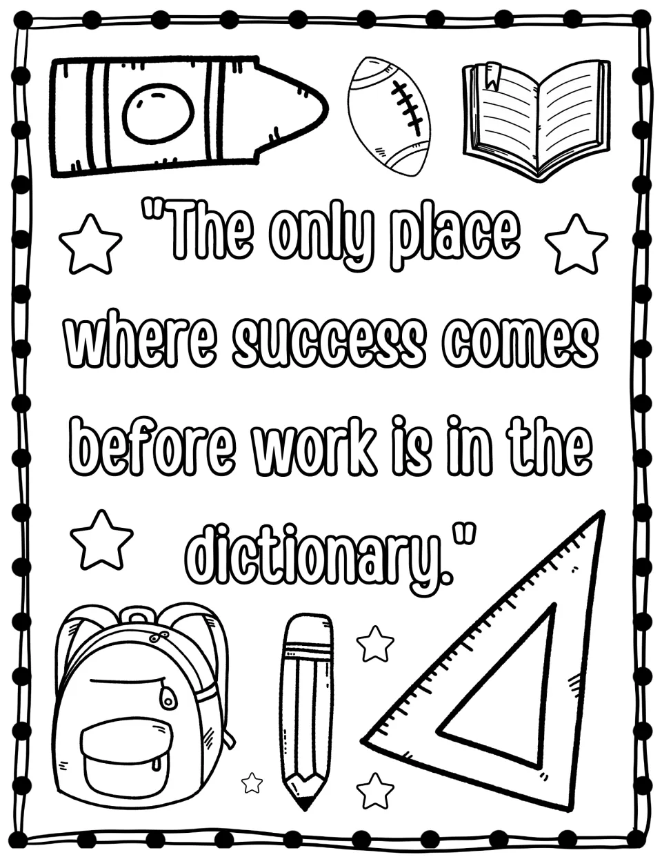 Quote about success coming before work only in the dictionary to color, with a crayon, football, book, backpack and ruler