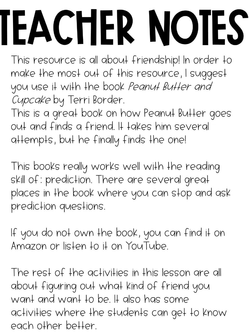 Teacher notes: pair the lessons with the book Peanut Butter and Cupcake by Terri Border and stop for prediction questions