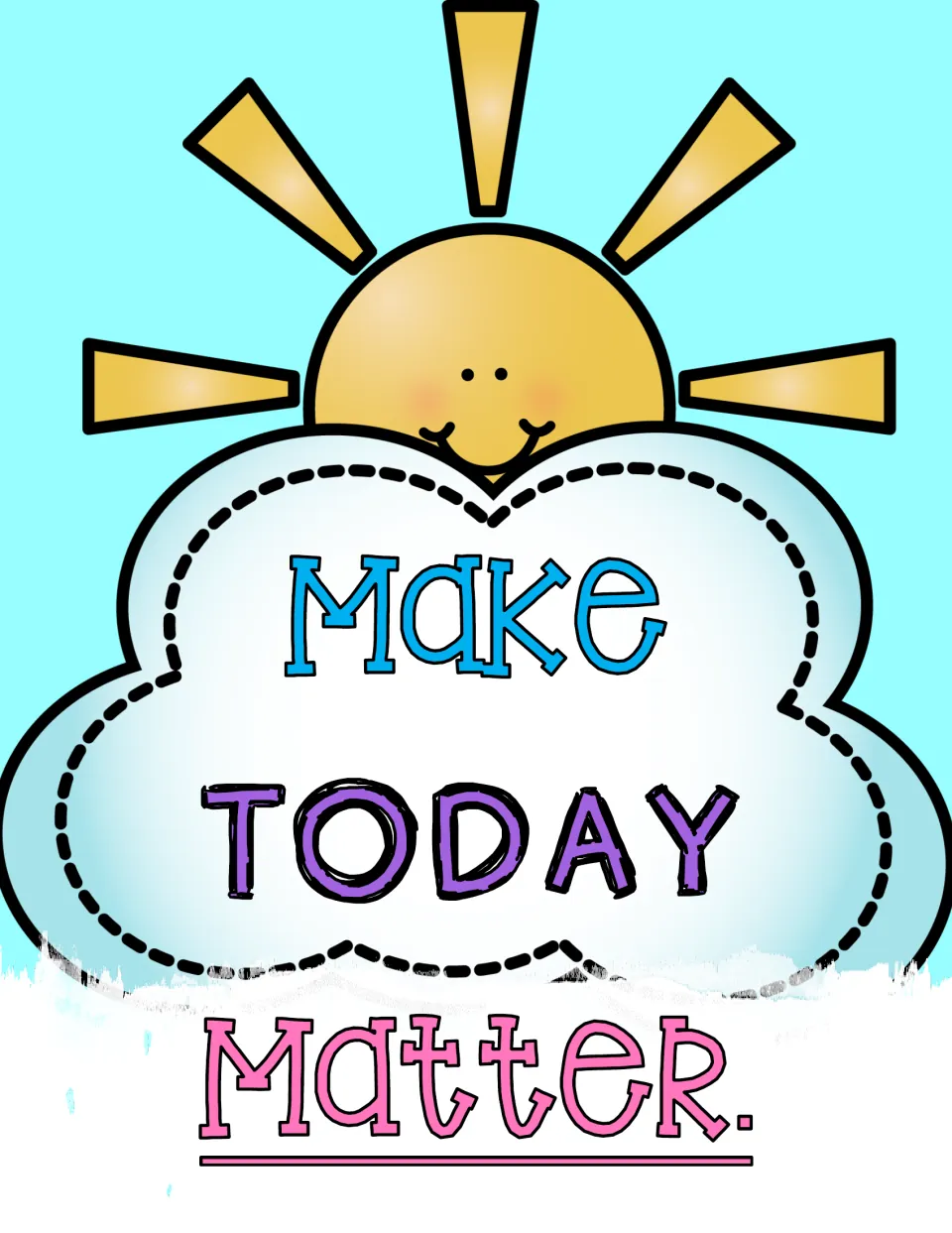Positive outlook poster: a smiling sun peeks over a cloud reading "Make TODAY Matter" in blue, purple and pink letters