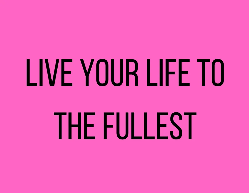 Quote poster reading "Live your life to the fullest" in tall black capital letters on a hot pink background