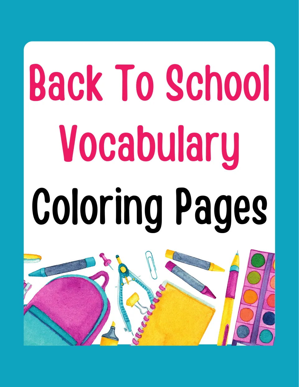 Cover for Back To School Vocabulary Coloring Pages, framed by watercolor crayons, a backpack, paint set and notebook