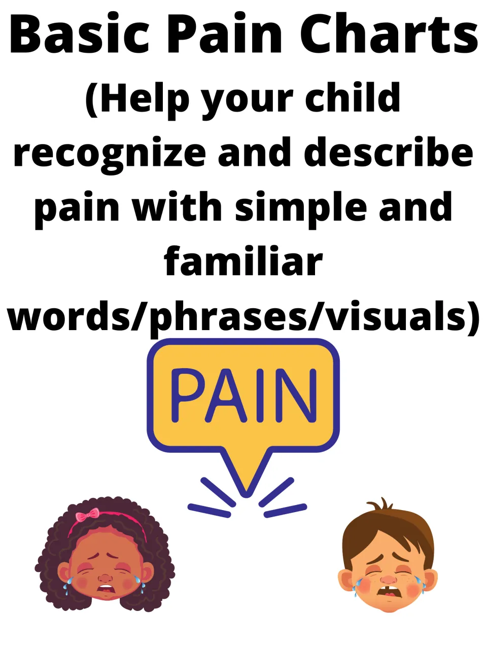 Basic Pain Charts cover: help a child recognize and describe pain with simple words and visuals; two crying kids