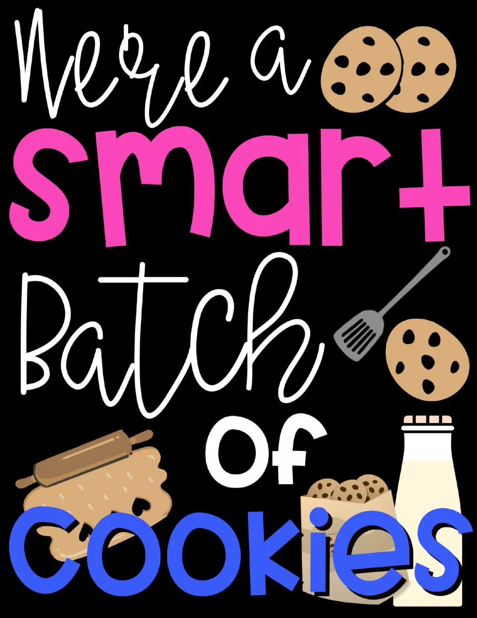 Full-color poster reading We're a Smart Batch of Cookies, with chocolate chip cookies, a spatula, rolling pin and milk
