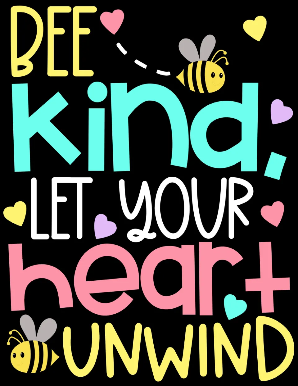 Complete poster for the spring classroom display reading “BEE kind, LET YOUR heart UNWIND” in colored lettering