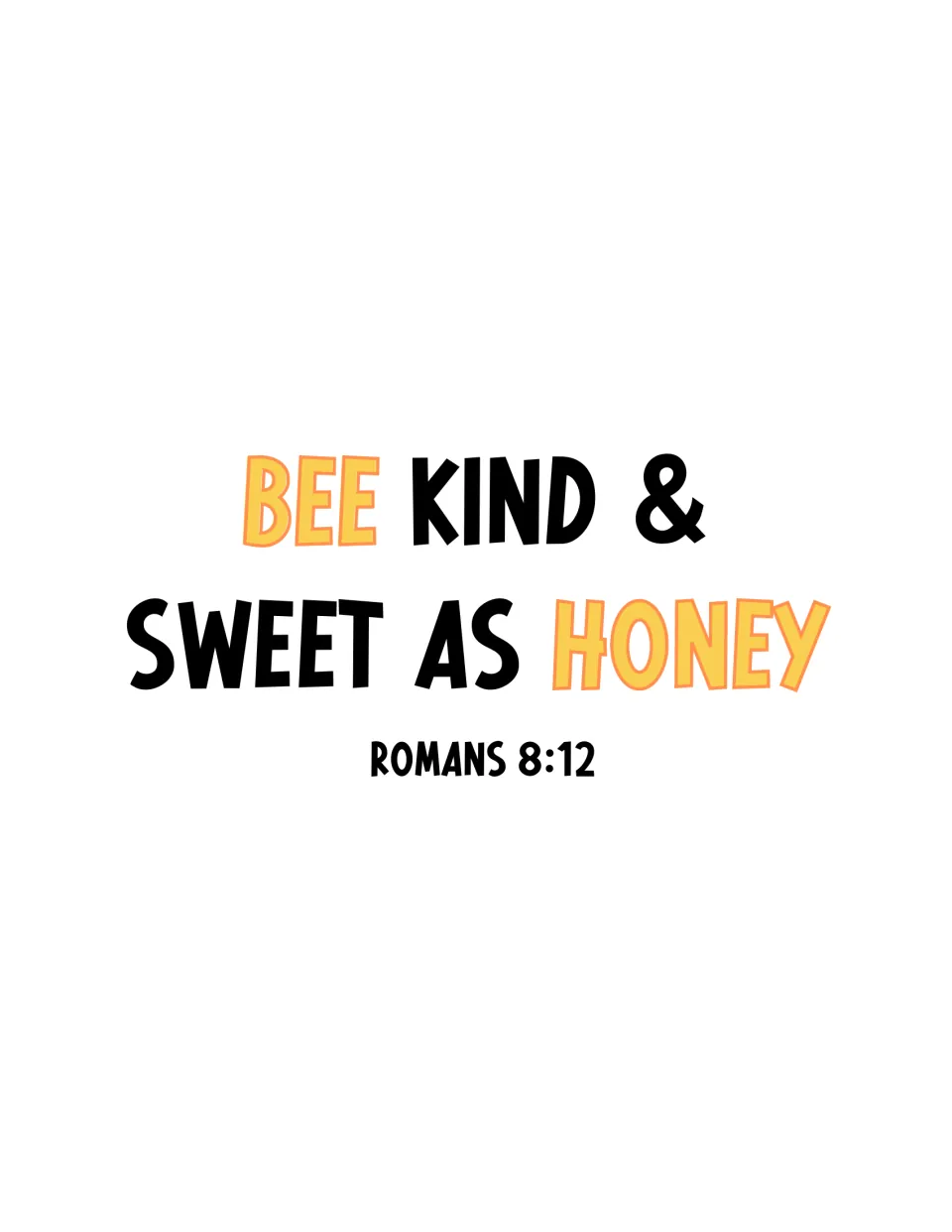 Banner phrase reference: "Bee Kind & Sweet as Honey, Romans 8:12" with Bee and Honey in yellow and the rest in black