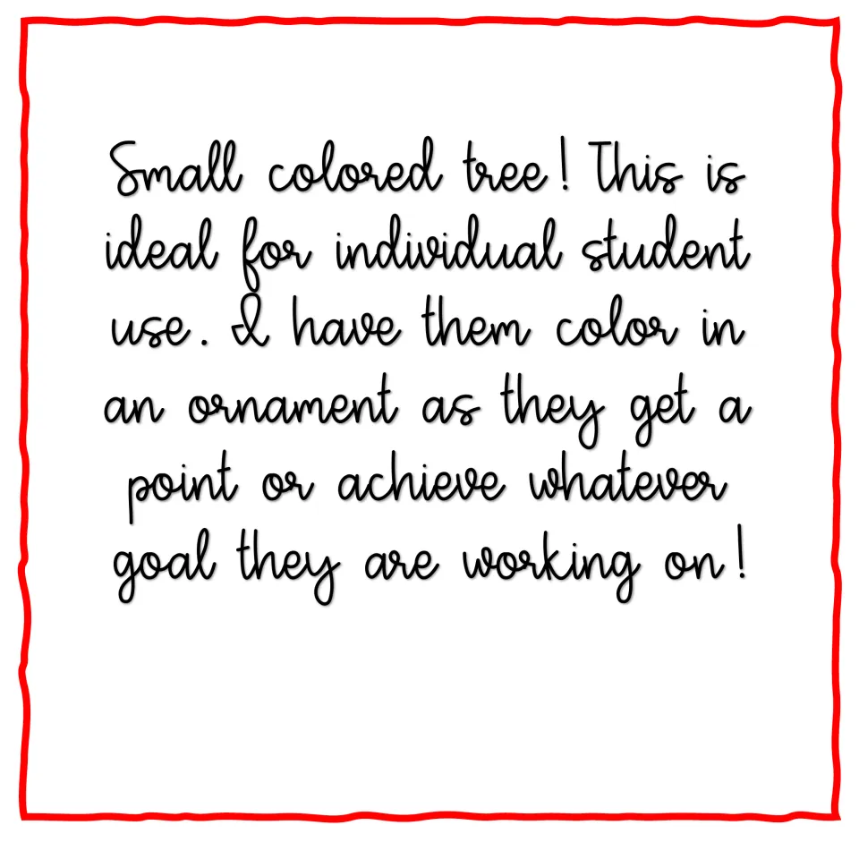 Small colored tree note: for individual students, who color in an ornament each time they earn a point or reach their goal