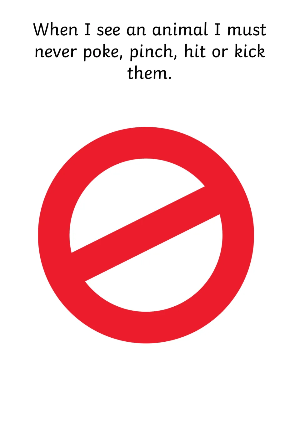 Actions to avoid: I must never poke, pinch, hit or kick an animal, paired with a large red no symbol as a visual rule