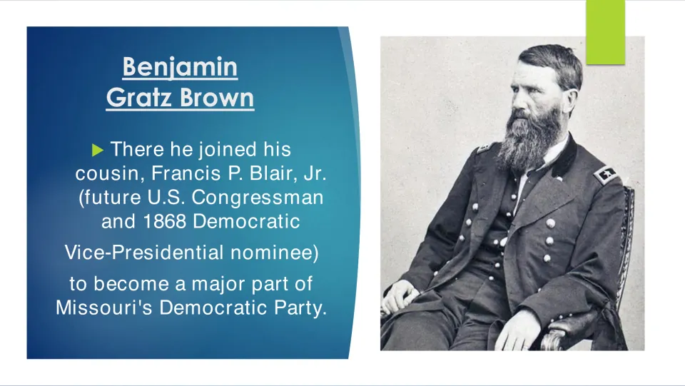 Missouri politics: Brown joined cousin Francis P. Blair, Jr. to become a major part of the state Democratic Party