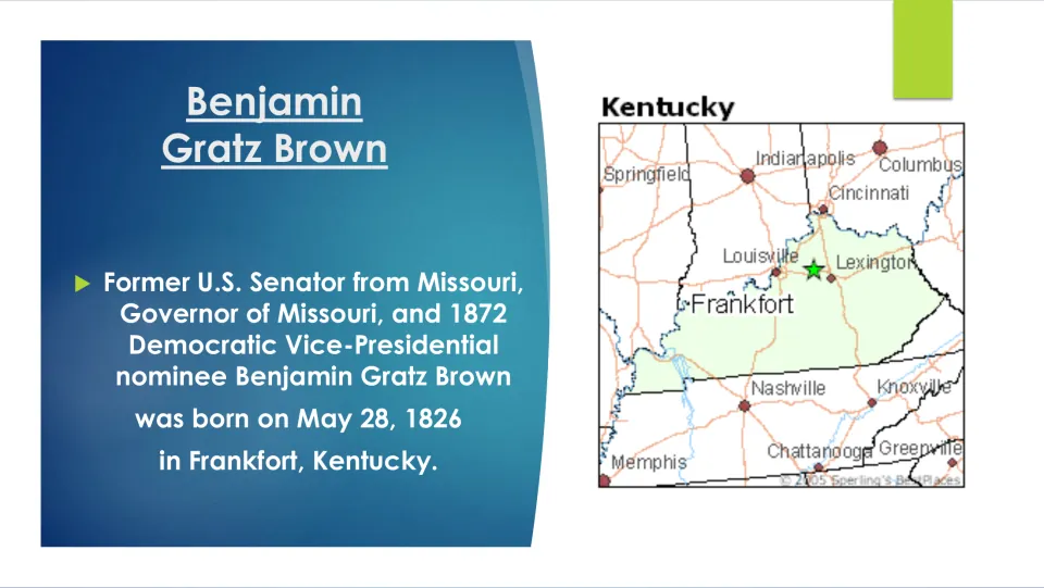 Brown's birth: former Missouri senator and governor born May 28, 1826 in Frankfort, Kentucky, with a Kentucky map