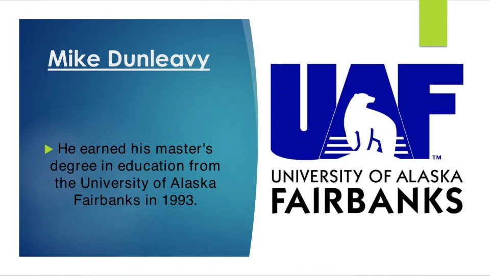 Biography slide 7: Dunleavy earned a master’s degree in education at the University of Alaska Fairbanks in 1993
