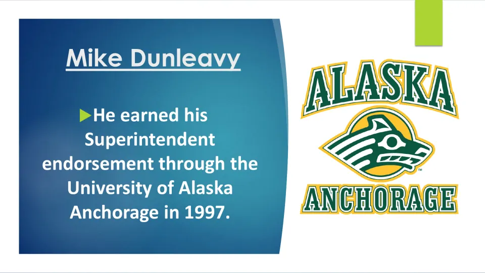 Biography slide 8: Dunleavy earned his superintendent endorsement at the University of Alaska Anchorage in 1997