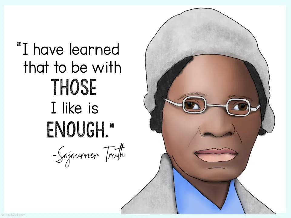 Sojourner Truth quote poster: "I have learned that to be with those I like is enough," beside her portrait