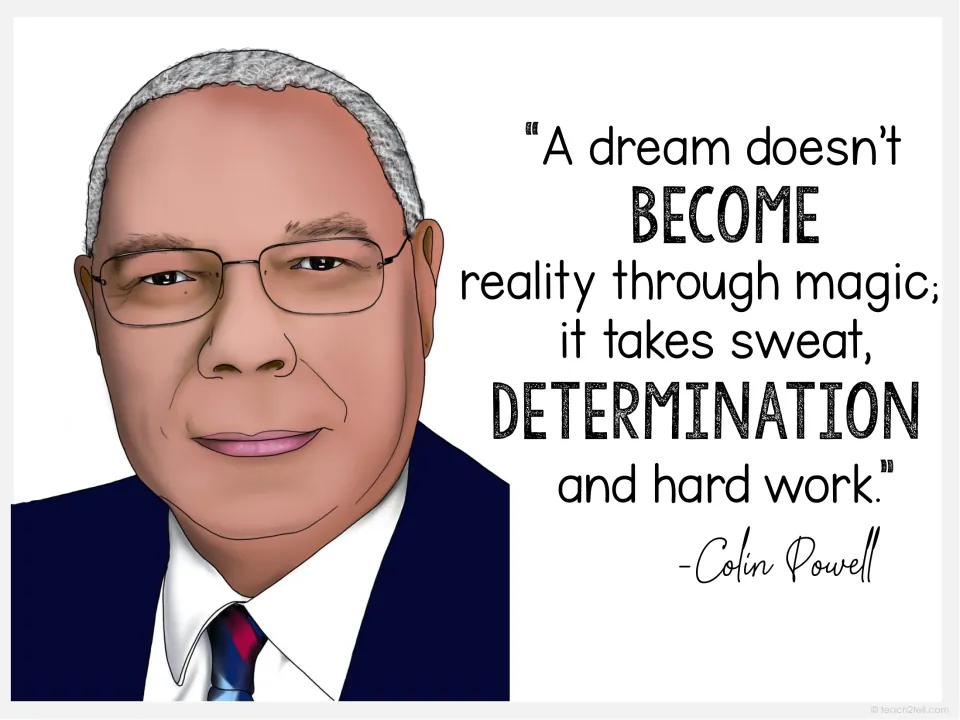 Colin Powell poster quoting that a dream takes sweat, determination and hard work, not magic, next to his portrait
