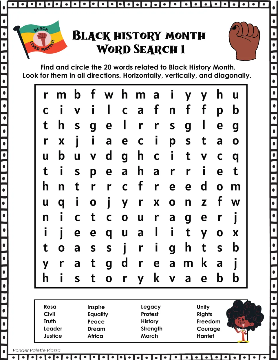 Black History Month Word Search 1: students find and circle 20 words such as Rosa, Civil, Equality, Freedom and Harriet