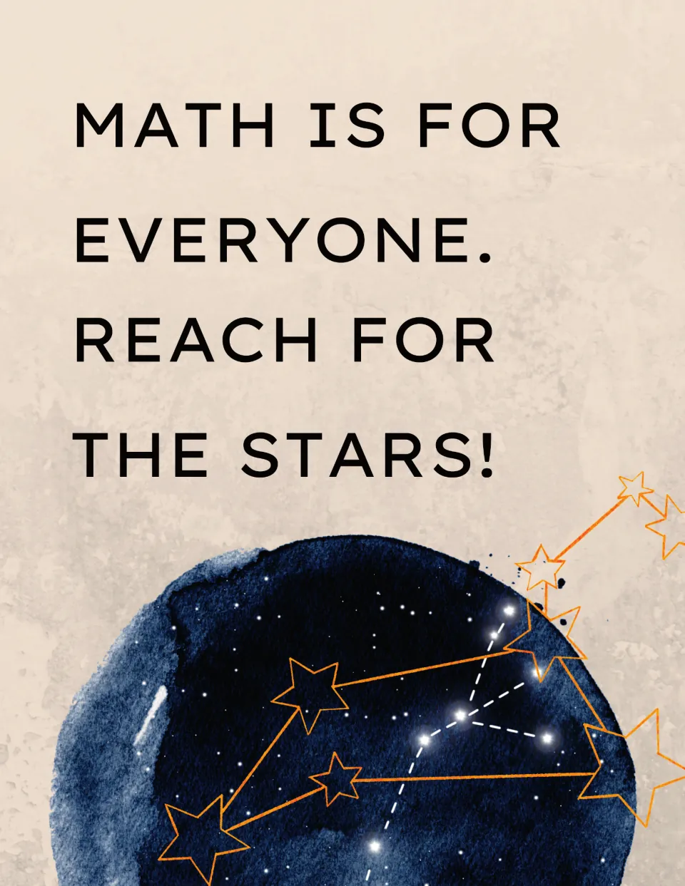 Math is for everyone. Reach for the stars! quote poster with a watercolor night sky and orange star constellation