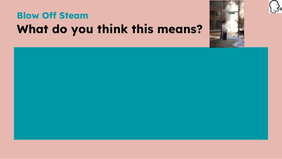 Opening idiom prompt asks, 'What do you think this means?' beside a photograph of steam rising outdoors