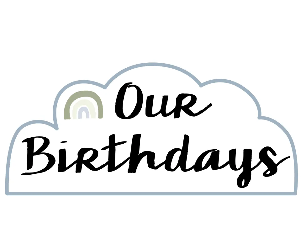 Our Birthdays cloud header with a slate blue outline and a small sage green, cream and pale blue rainbow by the word Our